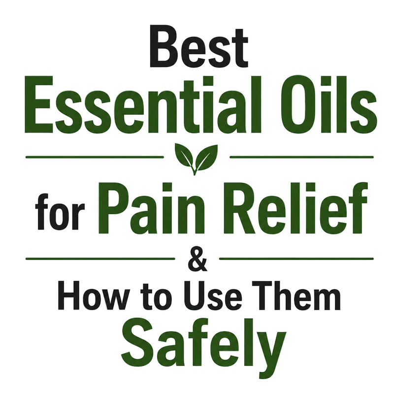 Best Essential Oils for Pain Relief & How to Use Them Safely